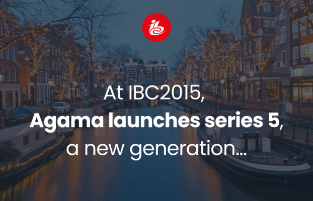 At IBC2015, Agama launches series 5, a new generation offering for video operations