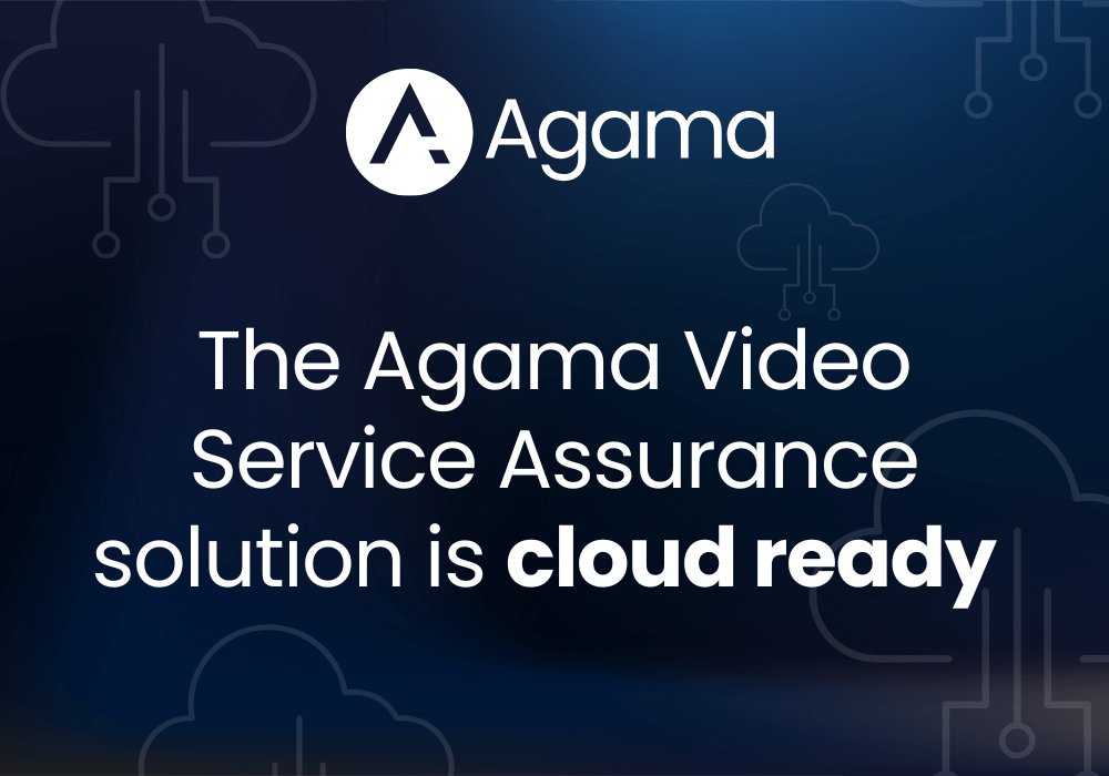 The Agama Video Service Assurance solution is cloud ready