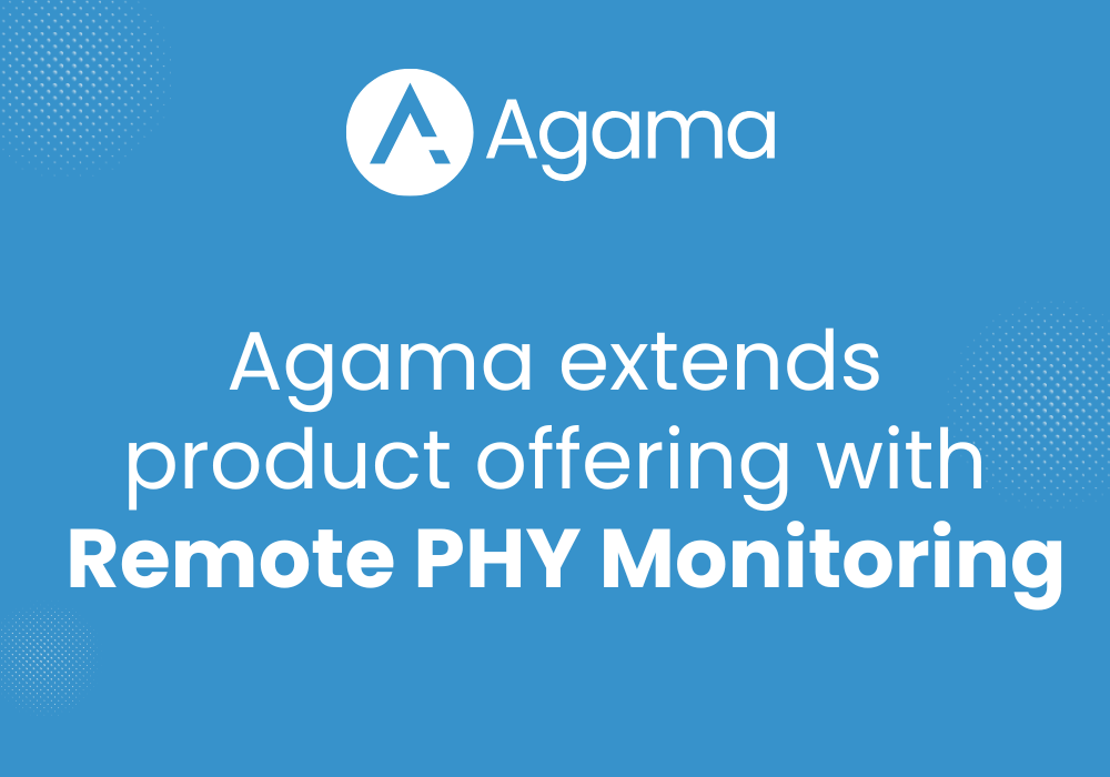 Agama extends product offering with Remote PHY Monitoring