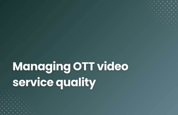 Managing OTT Video Service Quality